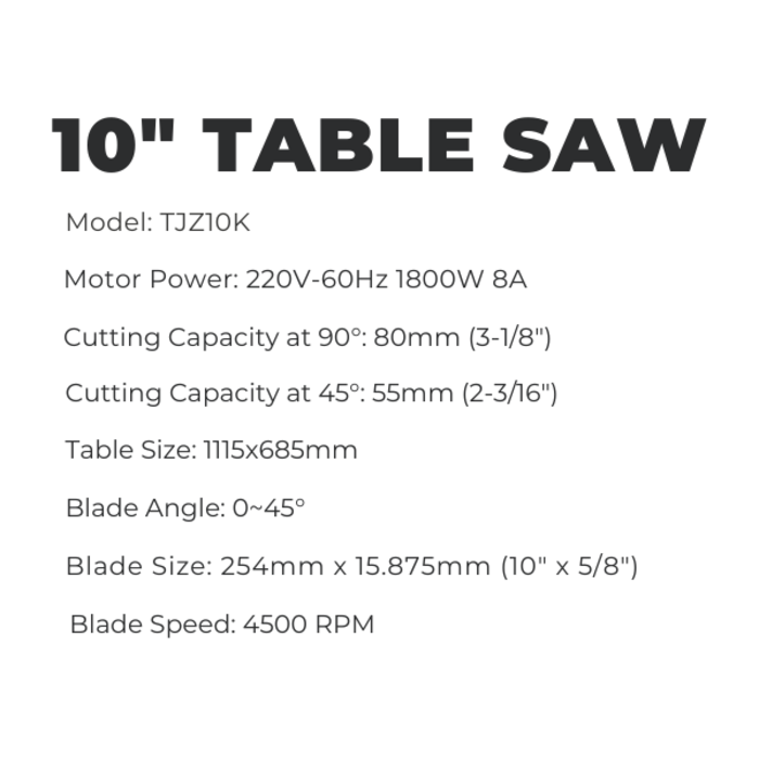 IND5826 10'' TABLE SAW, 220V 60HZ #TJZ10K 1800W 8AMP 4500RPM