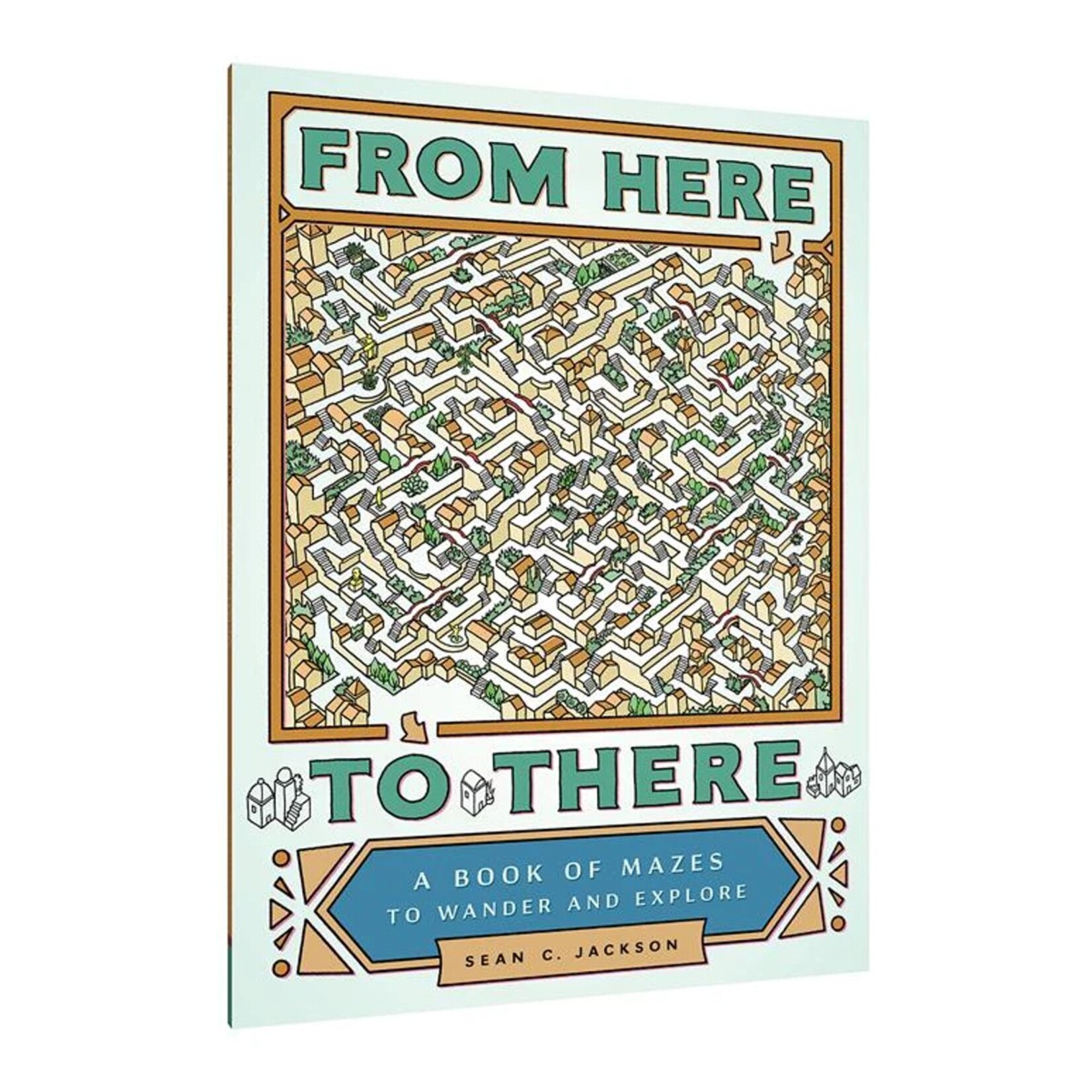 Chronicle Books From Here to There a Book of Mazes to Wander and Explore