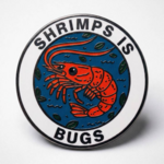 Strike Gently Co Shrimps Is Bugs Enamel Pin