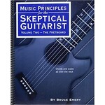 Skeptical Music Principles for the Skeptical Guitarist: Volume Two: The Fretboard