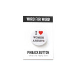 Word for Word Factory I LOVE WOMEN ARTISTS Pinback Button