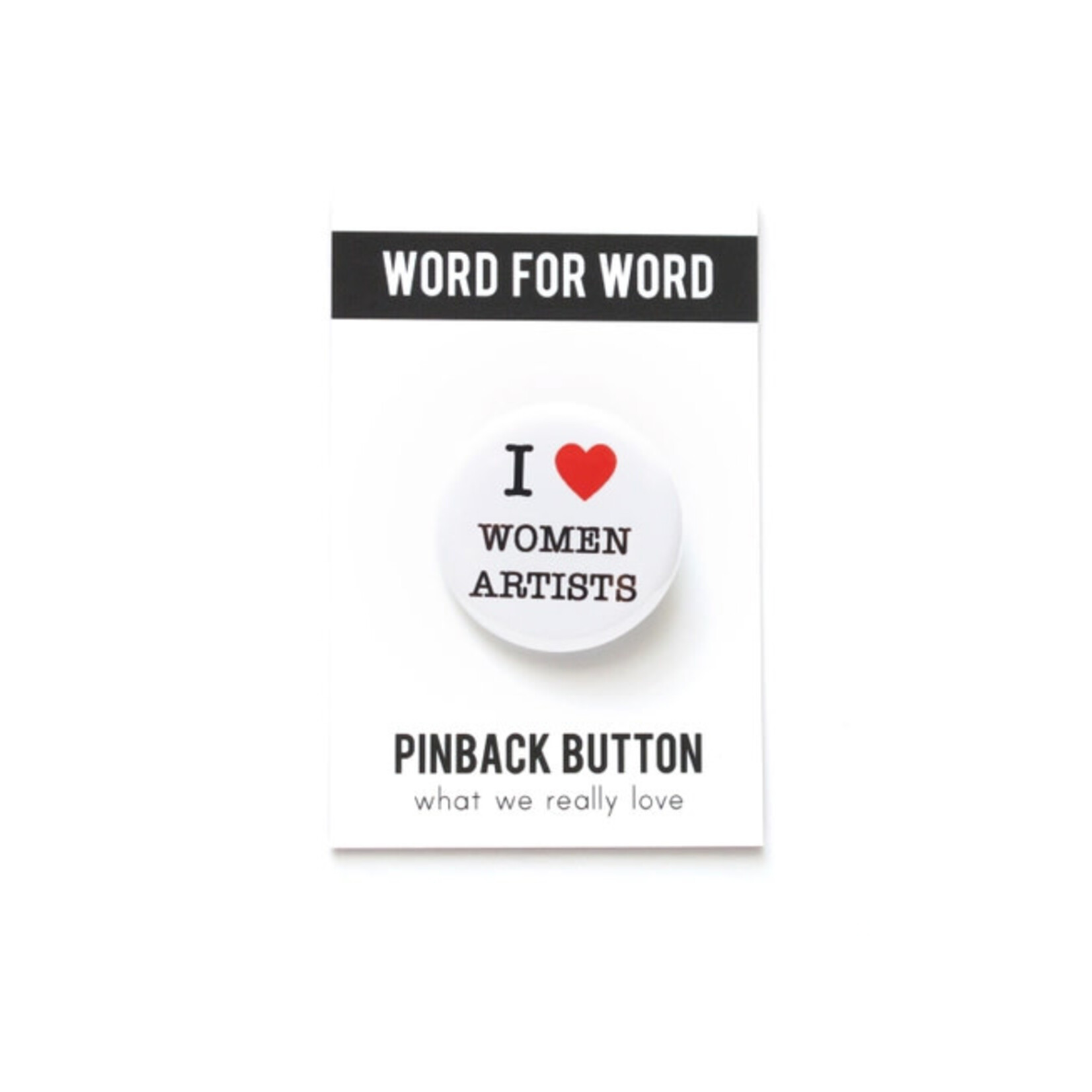 Word for Word Factory I LOVE WOMEN ARTISTS Pinback Button