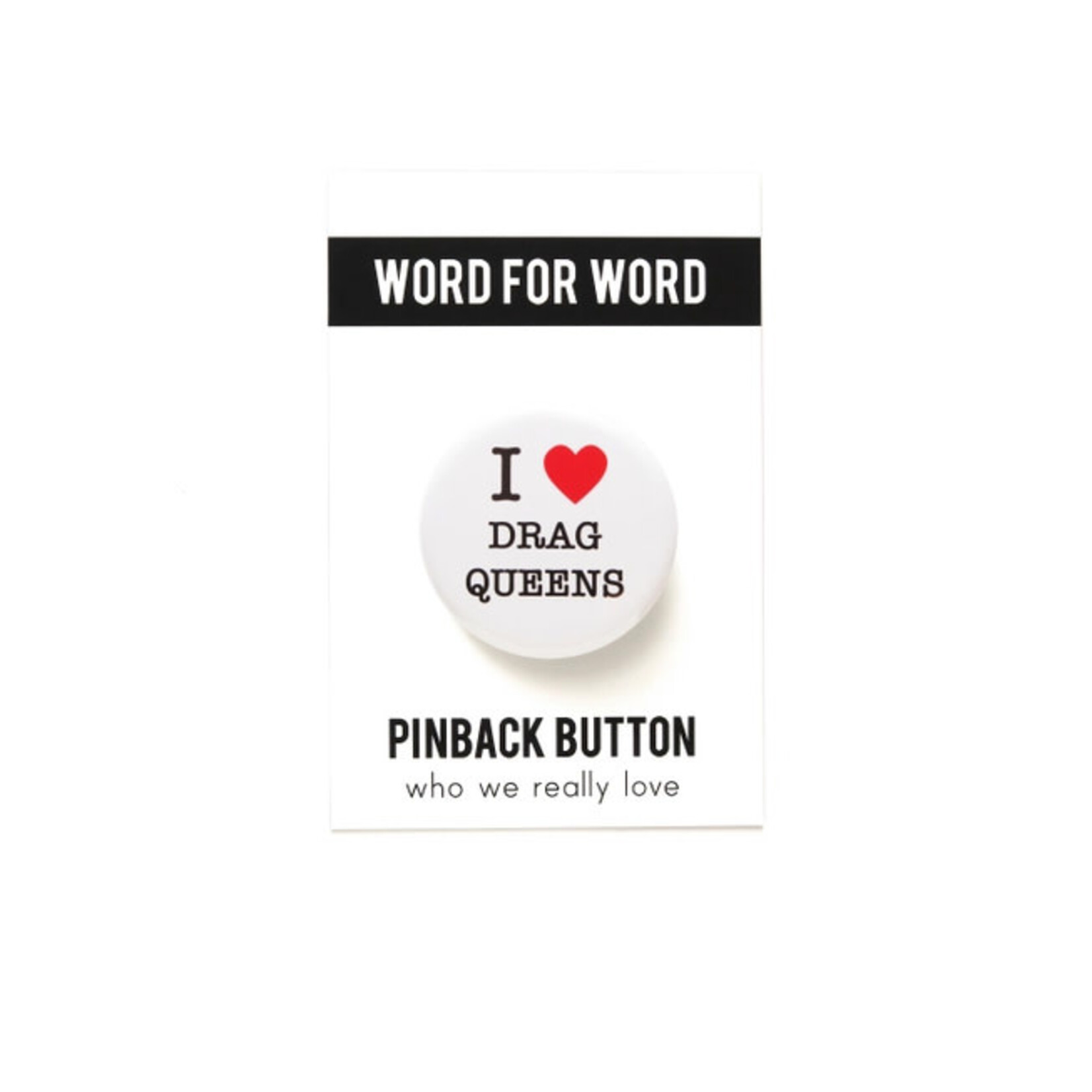 Word for Word Factory I LOVE DRAG QUEENS Pinback Buttons