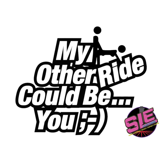 SLE Customs My Other Ride Could Be You Sticker