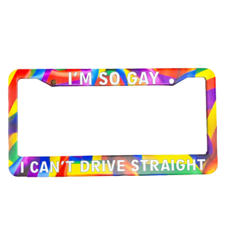 I'm So Gay I Can't Drive Straight" Durable Steel License Plate Frame