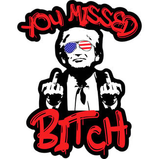 Trump "You Missed Bitch" Sticker - Bold Political Humor