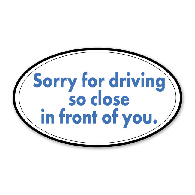 SLE Customs Funny "Sorry for Driving Close" Tailgater Sticker - 6" Wide