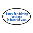 SLE Customs Funny "Sorry for Driving Close" Tailgater Sticker - 6" Wide