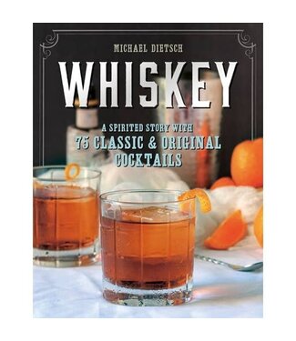 Whiskey: A Spirited Story w/ 75 Classic & Original Cocktails