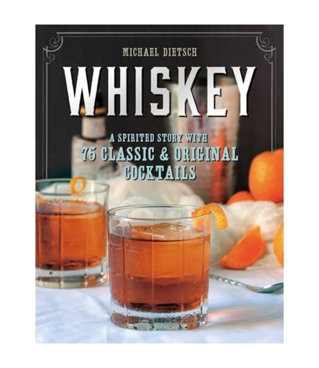 Whiskey: A Spirited Story w/ 75 Classic & Original Cocktails
