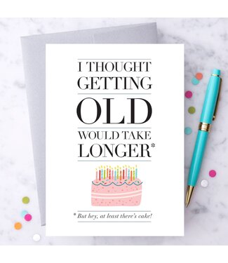 I Thought Getting Older Would Take Longer Card