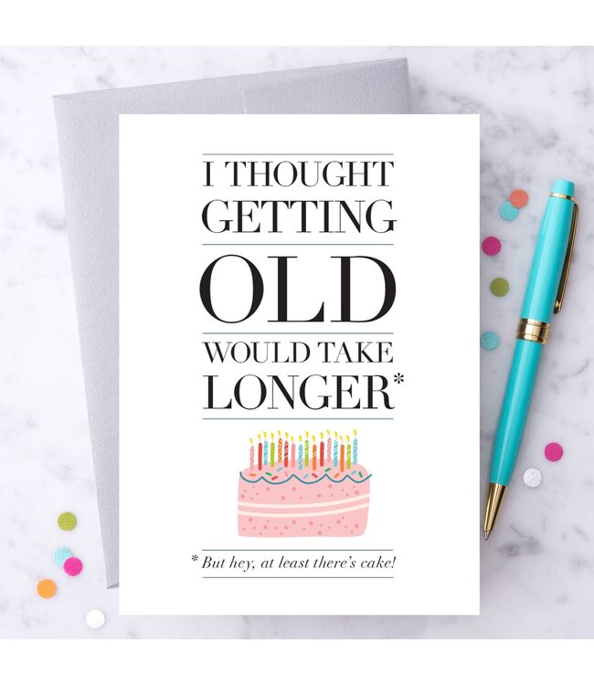 I Thought Getting Older Would Take Longer Card