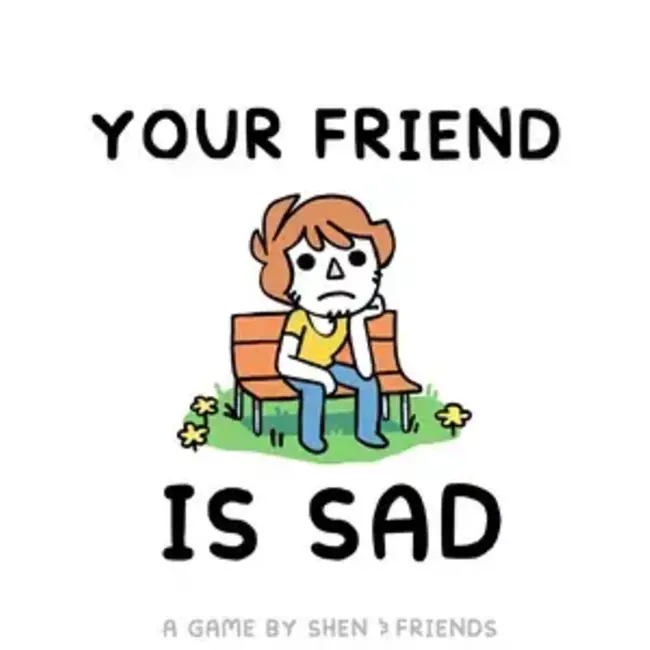 Your Friend Is Sad