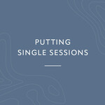 Putting Single Sessions August