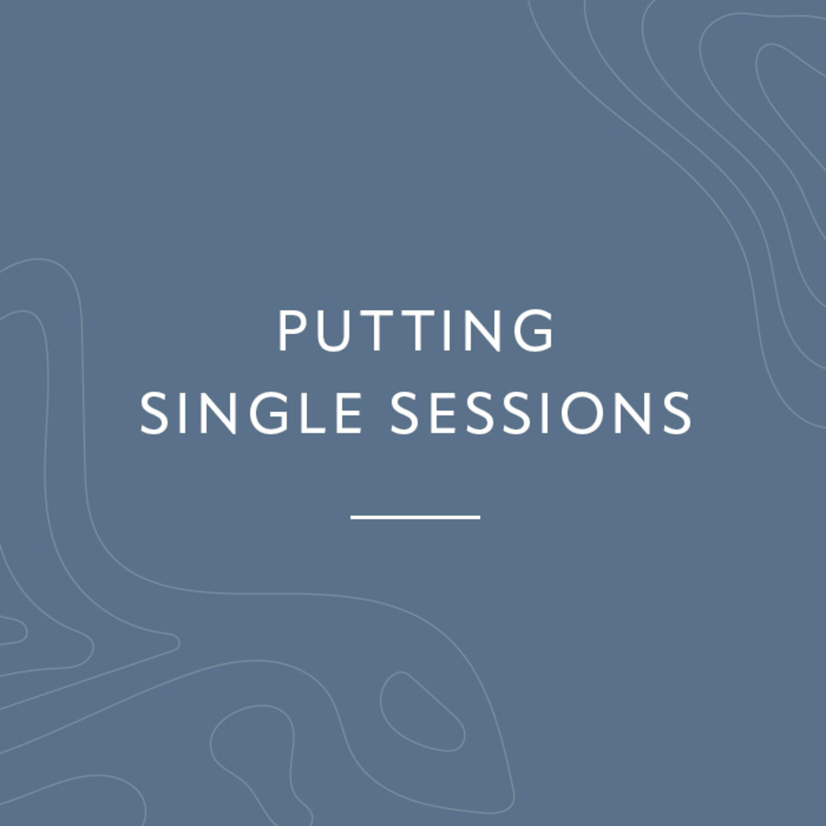 Putting Single Sessions July