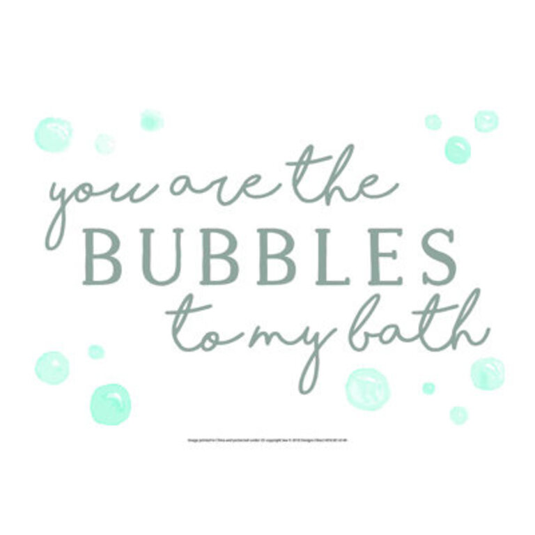 " You Are The Bubbles To My Bath "
