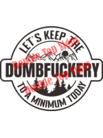 Darting Around Let's Keep The Dumbfuckery To A Minimum Today - Style 1