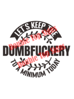 Darting Around Let's Keep The Dumbfuckery To A Minimum Today - Style 2