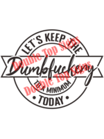 Darting Around Let's Keep The Dumbfuckery To A Minimum Today - Style 4