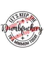 Darting Around Let's Keep The Dumbfuckery To A Minimum Today - Style 6