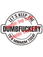 Darting Around Let's Keep The Dumbfuckery To A Minimum Today - Style 8