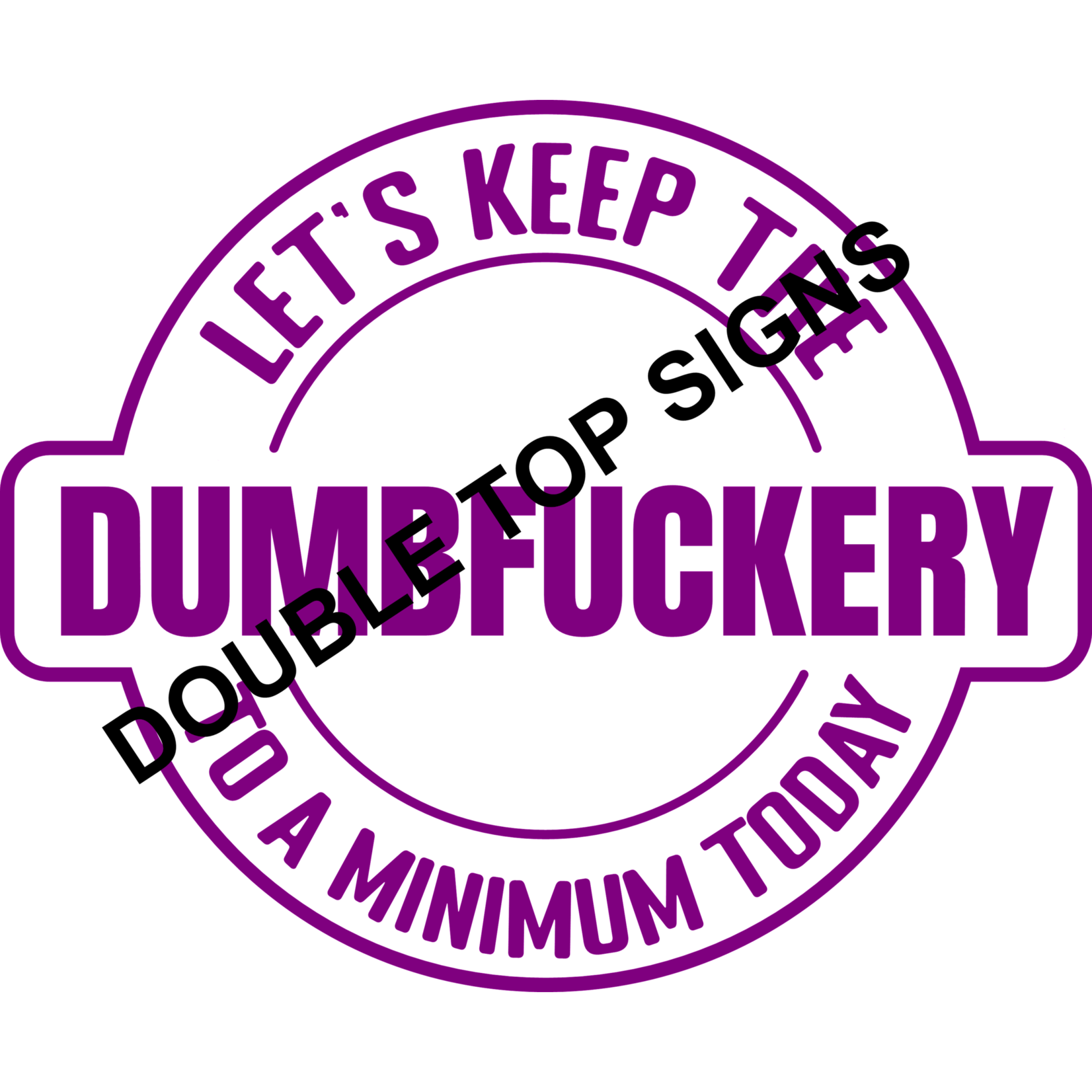 Darting Around Let's Keep The Dumbfuckery To A Minimum Today - Style 8
