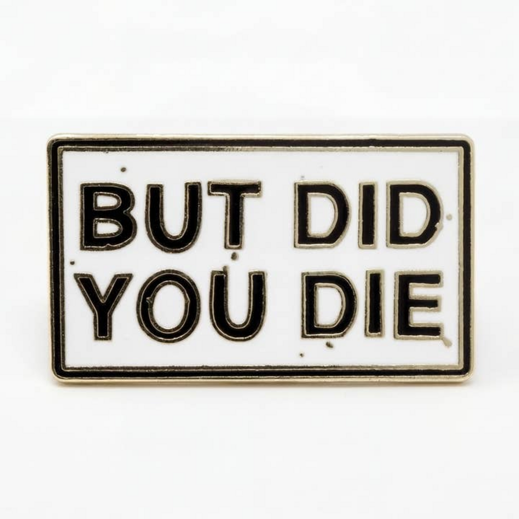 Strike Gently Co But Did You Die Enamel Pin