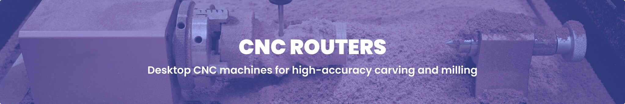 A purple-tinted banner image showing a desktop CNC lathe carving a piece of wood surrounded by sawdust. White overlay text on the image reads, 'CNC ROUTERS Desktop CNC machines for high-accuracy carving and milling'.