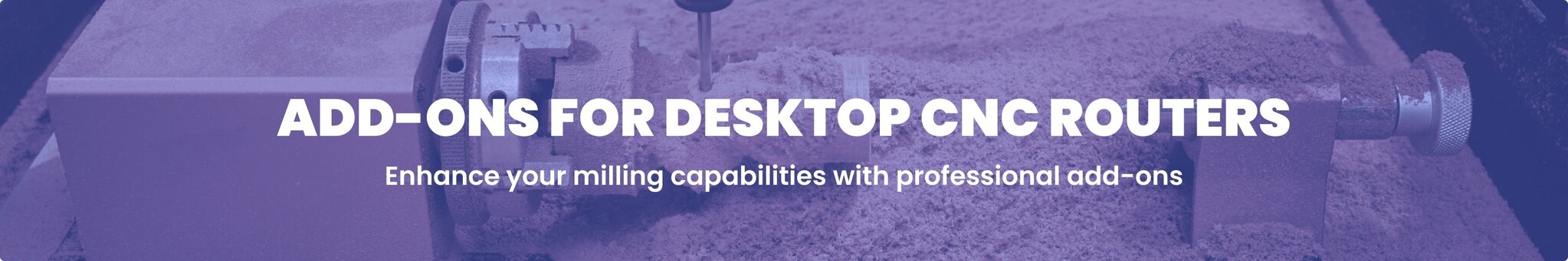 Desktop CNC router add-ons banner featuring professional accessories to enhance milling capabilities.